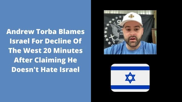 Andrew Torba Blames Israel For Decline Of The West 20 Minutes After Claiming He Doesn't Hate Israel