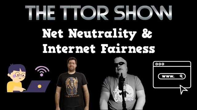 The TTOR Show S4E8: Net Neutrality & Internet Fairness