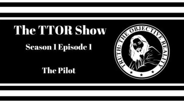 The TTOR Show S1E1: The Pilot