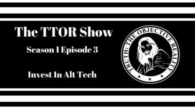 The TTOR Show S1E3: Invest In Alt Tech