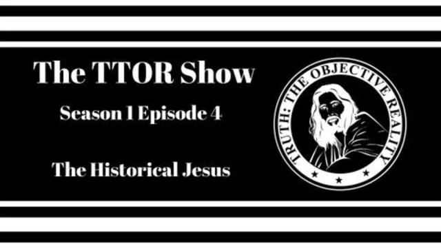 The TTOR Show S1E4: The Historical Jesus