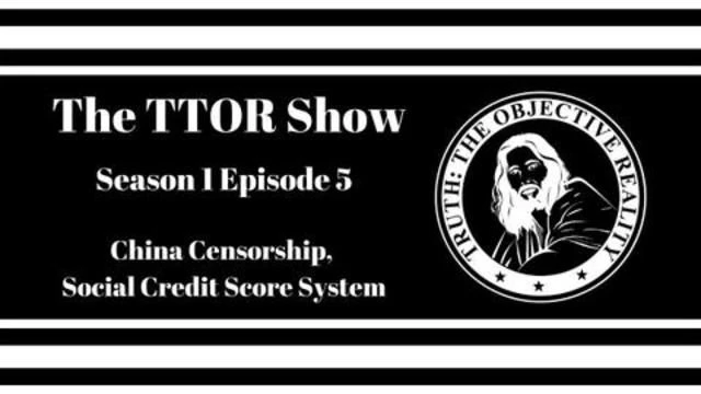 The TTOR Show S1E5: China Censorship, Social Credit Score System