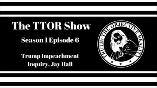The TTOR Show S1E6: Trump Impeachment Inquiry, Jay Hall