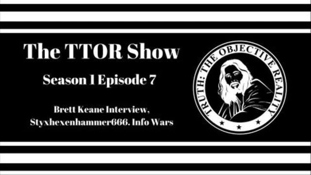 The TTOR Show S1E7: Brett Keane Interview, Styxhexenhammer666, Info Wars
