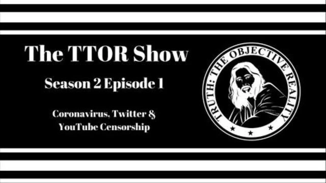 The TTOR Show S2E1: Coronavirus, Twitter & YouTube Censorship