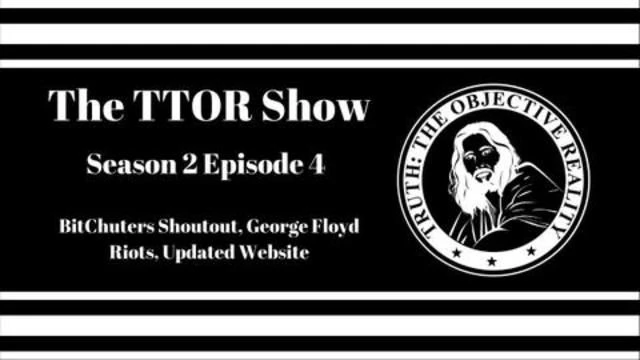 The TTOR Show S2E4: BitChuters Shoutout, George Floyd Riots, Updated Website