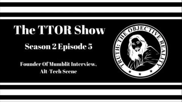 The TTOR Show S2E5: Founder Of Mumblit Interview, Alt-Tech Scene