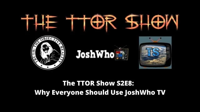 The TTOR Show S2E8: Why Everyone Should Use JoshWho TV