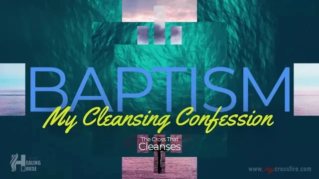 Baptism: My Cleansing Confession (11 am) | Crossfire Healing House