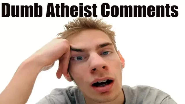 Atheism - Dumb Atheist Comments
