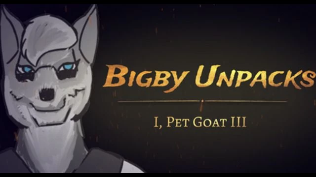 Bigby Unpacks - I, Pet Goat III