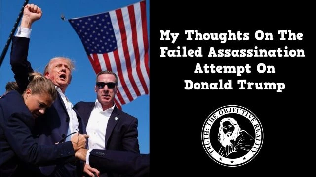 My Thoughts On The Failed Assassination Attempt On Donald Trump