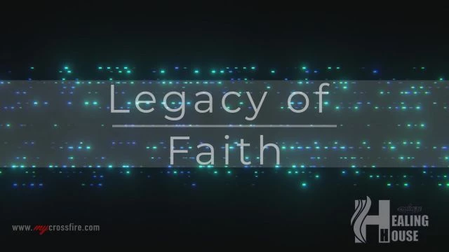 Legacy Of Faith (11 am) | Crossfire Healing House