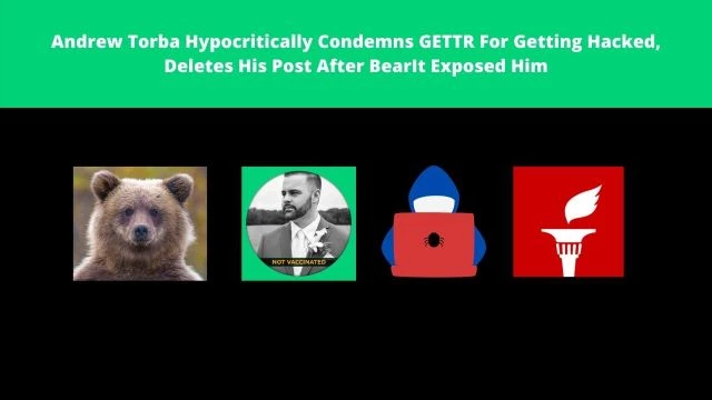 Andrew Torba Hypocritically Condemns GETTR For Getting Hacked, Deletes His Post After BearIt Exposed Him