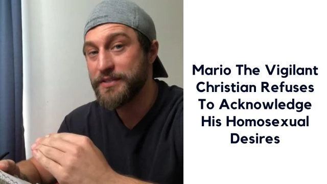 Mario The Vigilant Christian Refuses To Acknowledge His Homosexual Desires