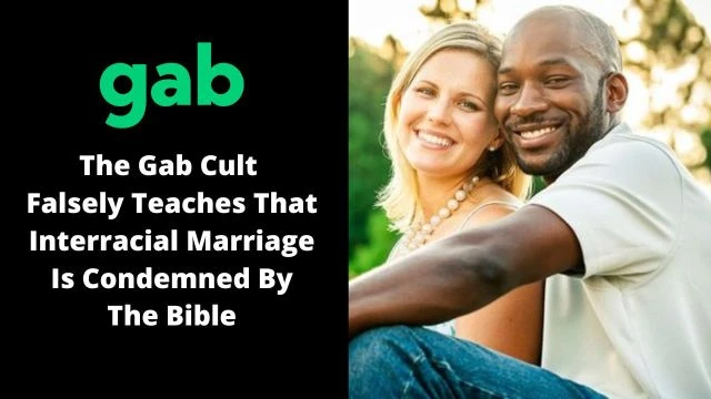 The Gab Cult Falsely Teaches That Interracial Marriage Is Condemned By The Bible