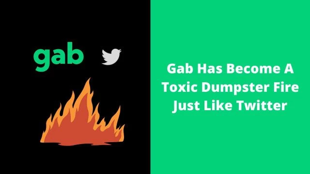 Gab Has Become A Toxic Dumpster Fire Just Like Twitter