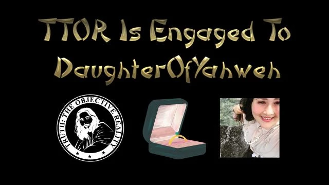 TTOR Is Engaged To DaughterOfYahweh