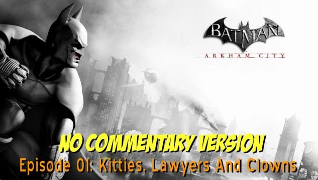 Batman Arkham City - 01 - Kitties, Lawyers and Clowns (NON-COMMENTARY VERSION)