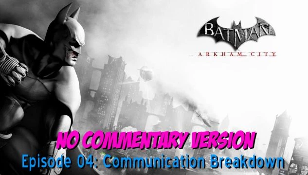 Batman:  Arkham City Playthrough - Episode 04 - Communication Breakdown