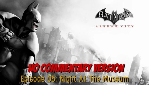 Batman:  Arkham City Playthrough - Episode 05 - Night At The Museum