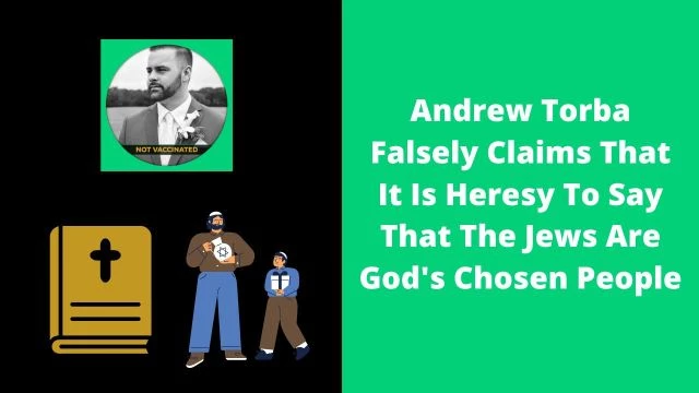 Andrew Torba Falsely Claims That It Is Heresy To Say That The Jews Are God's Chosen People