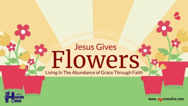 Jesus Gives Flowers (11 am) | Crossfire Healing House